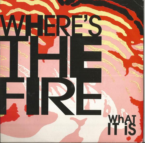 Where's The Fire - What It Is